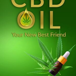CBD Oil: Your New Best Friend - Relief From Pain, Inflammation, Anxiety, and Much More