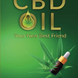 CBD Oil: Your New Best Friend - Relief From Pain, Inflammation, Anxiety, and Much More