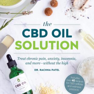 The CBD Oil Solution: Treat Chronic Pain, Anxiety, Insomnia, and More-without the High