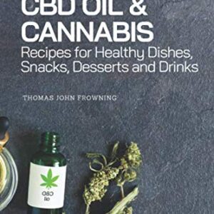 CBD OIL & CANNABIS Recipes: Healthy Dishes , Snacks , Desserts and Drinks