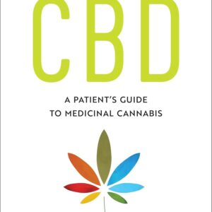 CBD: A Patient's Guide to Medicinal Cannabis--Healing without the High