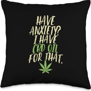 Have Anxiety I Have CBD Oil for that Shirt Cannabidiol Throw Pillow
