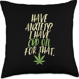 Have Anxiety I Have CBD Oil for that Shirt Cannabidiol Throw Pillow