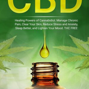 CBD: Healing Powers of Cannabidiol. Manage Chronic Pain, Clear Your Skin, Reduce Stress and Anxiety, Sleep Better, and Lighten Your Mood. THC FREE (CBD ... For Pain, Natural Relief Without the High)