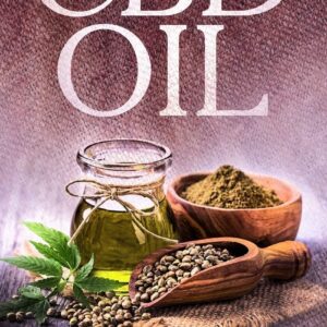 Cbd Oil: A simple & effective beginner’s guide on using CBD Hemp Oil, the natural remedy to cure illnesses, improve health, mental health, pain relief, & cure anxiety without medications