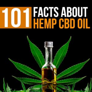101 Facts about Hemp CBD Oil: Your Essential Guide to Nature's Remarkable Remedy