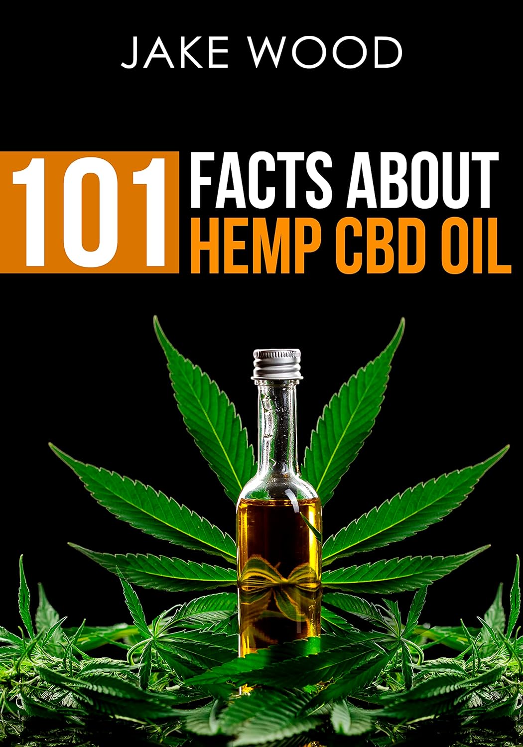 101 Facts about Hemp CBD Oil: Your Essential Guide to Nature's Remarkable Remedy