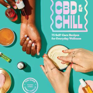 CBD & Chill: 75 Self-Care Recipes for Everyday Wellness