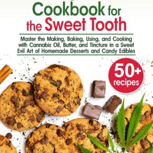 Marijuana Cookbook for the Sweet Tooth: Master the Making, Baking, Using, and Cooking with Cannabis Oil, Butter, and Tincture in a Sweet Evil Art of ... Desserts and Candy Edibles (Canna lovers 1)
