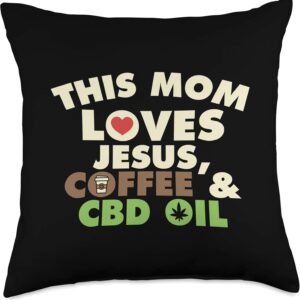 CBD Oil This Mom Loves Jesus Coffee Gift Women Cannabis Hemp Throw Pillow